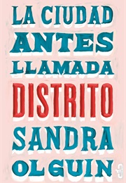 La Ciudad Antes Llamada Distrito (Sandra Olguin)