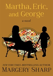 Martha, Eric, and George (Margery Sharp)