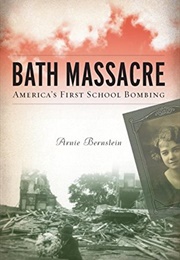 Bath Massacre: America&#39;s First School Bombing (Arnie Bernstein)