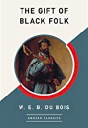 The Gift of Black Folk (W. E. B. Dubois)