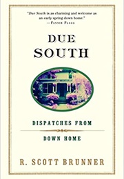 Due South: Dispatches From Down Home (R. Scott Brunner)