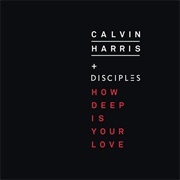 How Deep Is Your Love - Calvin Harris Ft. Disciples