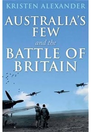 Australia&#39;s Few and the Battle of Britain (Kristen Alexander)