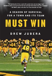 Must Win: A Season of Survival for a Town and Its Team (Drew Jubera)