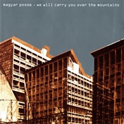 Magyar Posse - We Will Carry You Over the Mountains