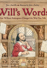 Will&#39;s Words: How William Shakespeare Changed the Way You Talk (Jane Sutcliffe)