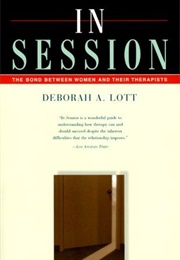 In Session: The Bond Between Women and Their Therapists (Deborah A. Lott)