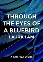 Through the Eyes of a Bluebird (Laura Lam)