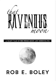 That Ravenous Moon (Rob E. Bol)