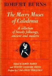 The Merry Muses of Caledonia: A Collection of Bawdy Folksongs, Ancient and Modern (Robert Burns)