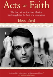 Acts of Faith: The Story of an American Muslim, the Struggle for the Soul of a Generation (Eboo Patel)