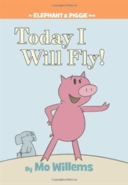 Today I Will Fly! (Mo Willems)