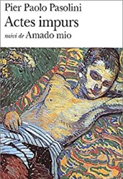 Actes Impurs &amp; Amado Mio (Pier Paolo Pasolini)