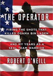 The Operator: Firing the Shots That Killed Osama Bin Laden and My Years as a SEAL Team Warrior (Robert O&#39;Neill)