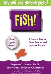 Fish! a Remarkable Way to Boost Morale and Improve Results (Stephen C. Lundin)