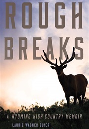 Rough Breaks: A Wyoming High Country Memoir (Laurie Wagner Buyer)