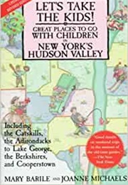 Let&#39;s Take the Kids: Great Place to Go With Children in New York&#39;s Hudson Valley (Mary Barile)