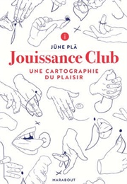 Jouissance Club : Cartographie Du Plaisir (Pla Jüne)