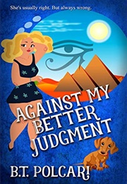 Against My Better Judgement (B.T Polcari)