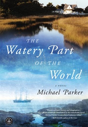 The Watery Part of the World (Michael Parker)