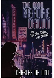 The Hour Before Dawn and Two Other Stories From Newford (Charles De Lint)