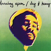 Burning Spear - Dry &amp; Heavy