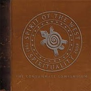 Spirit of the West - Spirituality: The Consummate Compendium