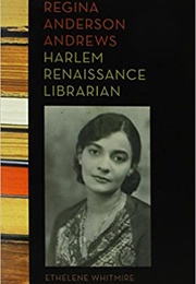 Regina Anderson Andrews: Harlem Renaissance Librarian (Ethelene Whitmire)