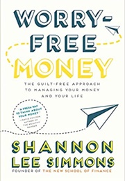 Worry-Free Money: The Guilt-Free Approach to Managing Your Money and Your Life (Shannon Lee Simmons)