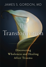 The Transformation: Discovering Wholeness and Healing After Trauma (James S. Gordon)