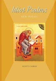 Idiot Psalms: New Poems (Scott Cairns)