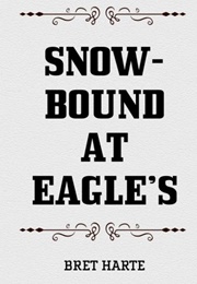 Snow-Bound at Eagle&#39;s (Bret Harte)