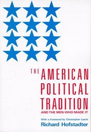 The American Political Tradition and the Men Who Made It (Richard Hofstadter)