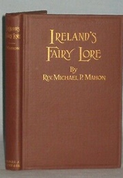 Ireland&#39;s Fairy Lore (Rev. Michael P. Mahon)