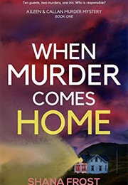 When Murder Comes Home (Shana Frost)