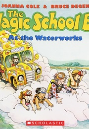 The Magic School Bus at the Waterworks (Joanna Cole)