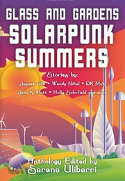 Glass and Gardens: Solarpunk Summers (Sarena Ulibarri and Wendy Nikel)