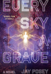 Every Sky a Grave (Jay Posey)