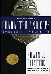 Character and Cops: Ethics in Policing (Edwin J. Delattre)