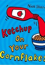 Ketchup on Your Cornflakes? (Nick Sharratt)