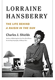 Lorraine Hansberry: The Life Behind a Raisin in the Sun (Charles J. Shields)