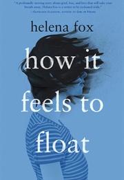 How It Feels to Float (Helena Fox)