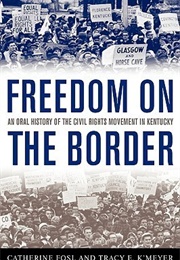 Freedom on the Border: An Oral History of the Civil Rights Movement in Kentucky (Catherine Fosl)