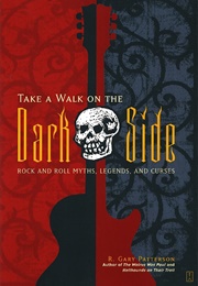 Take a Walk on the Dark Side: Rock and Roll Myths, Legends, and Curses (R. Gary Patterson)