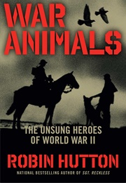 War Animals: The Unsung Heroes of World War II (Robin Hutton)