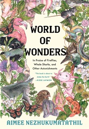 World of Wonders: In Praise of Fireflies, Whale Sharks, and Other Astonishments (Aimee Nezhukumatathil)