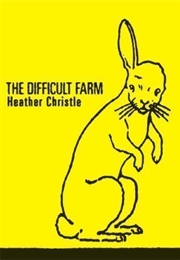 The Difficult Farm (Heather Christle)