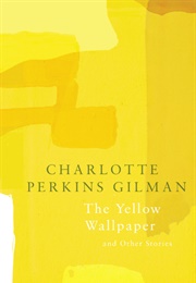 The Yellow Wallpaper and Other Stories (Charlotte Perkins Gilman)