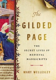 The Gilded Page: The Secret Lives of Medieval Manuscripts (Mary Wellesley)