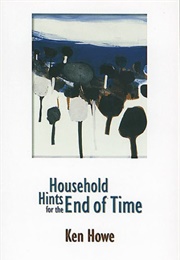 Household Hints for the End of Time (Ken Howe)